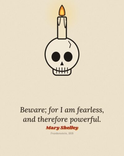 Beware; for I Am Fearless: Frankenstein Quote