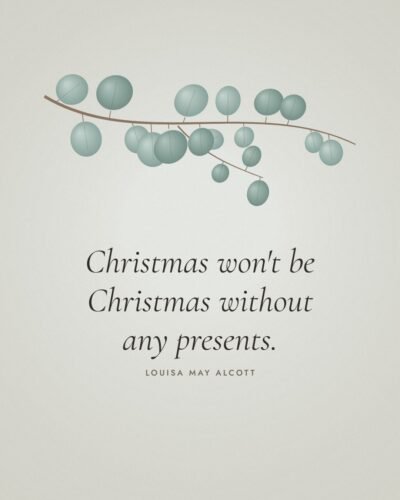 Christmas Won’t Be Christmas Without Any Presents: Louisa May Alcott Quote