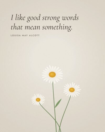 I Like Good Strong Words: Louisa May Alcott Quote