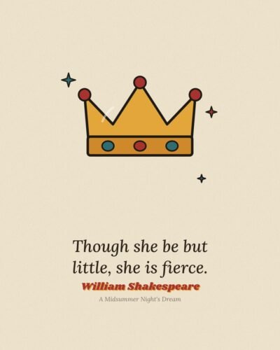 Though She Be But Little, She Is Fierce: William Shakespeare Quote