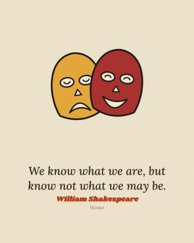 We Know What We Are: William Shakespeare Quote